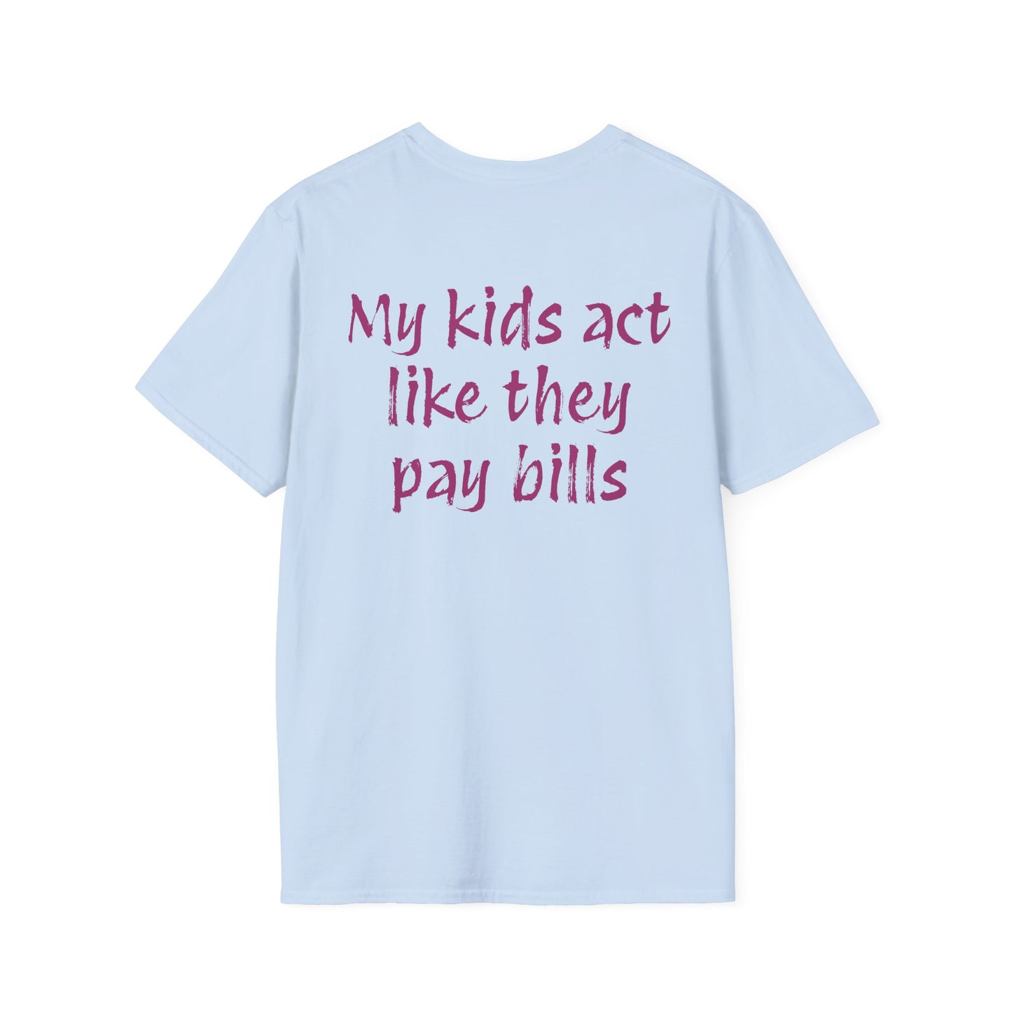 Funny "My Kids Act Like They Pay Bills" T-Shirt