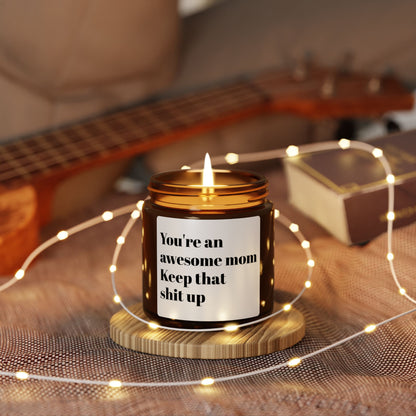 Soy Candle — "You’re an awesome mom, keep that shit up" Amber Jar (Scented)