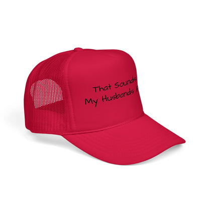 That Sounds Like My Husband's Problem Foam Trucker Hat