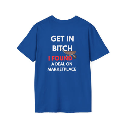 T-Shirt — "Get In Bitch I Found a Deal on Marketplace" Funny Garage Sale & Bargain Hunter Tee