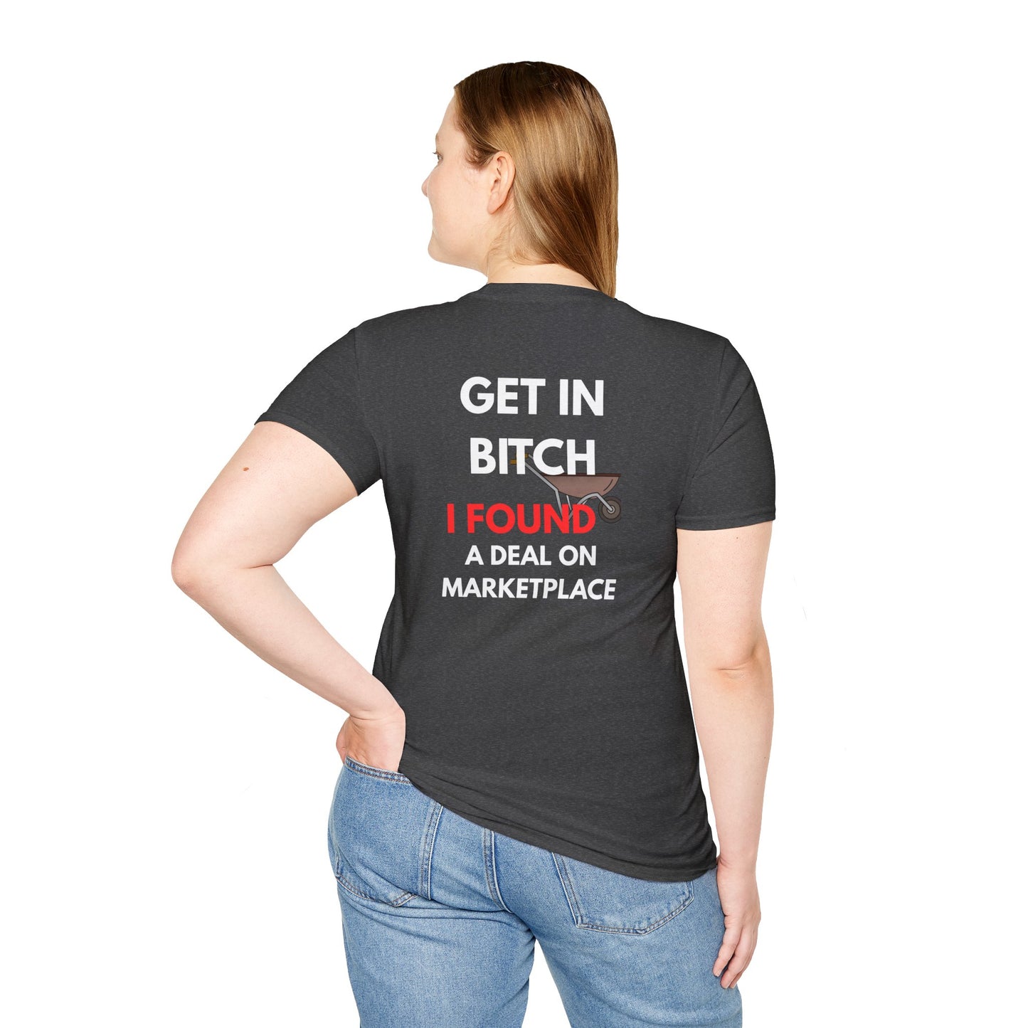 T-Shirt — "Get In Bitch I Found a Deal on Marketplace" Funny Garage Sale & Bargain Hunter Tee