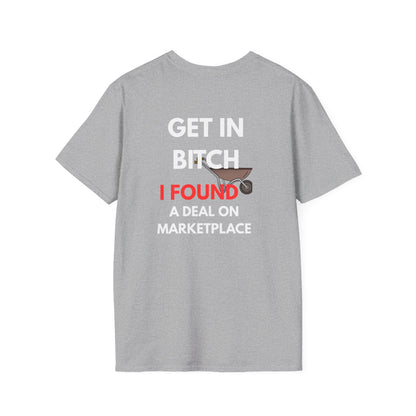 T-Shirt — "Get In Bitch I Found a Deal on Marketplace" Funny Garage Sale & Bargain Hunter Tee