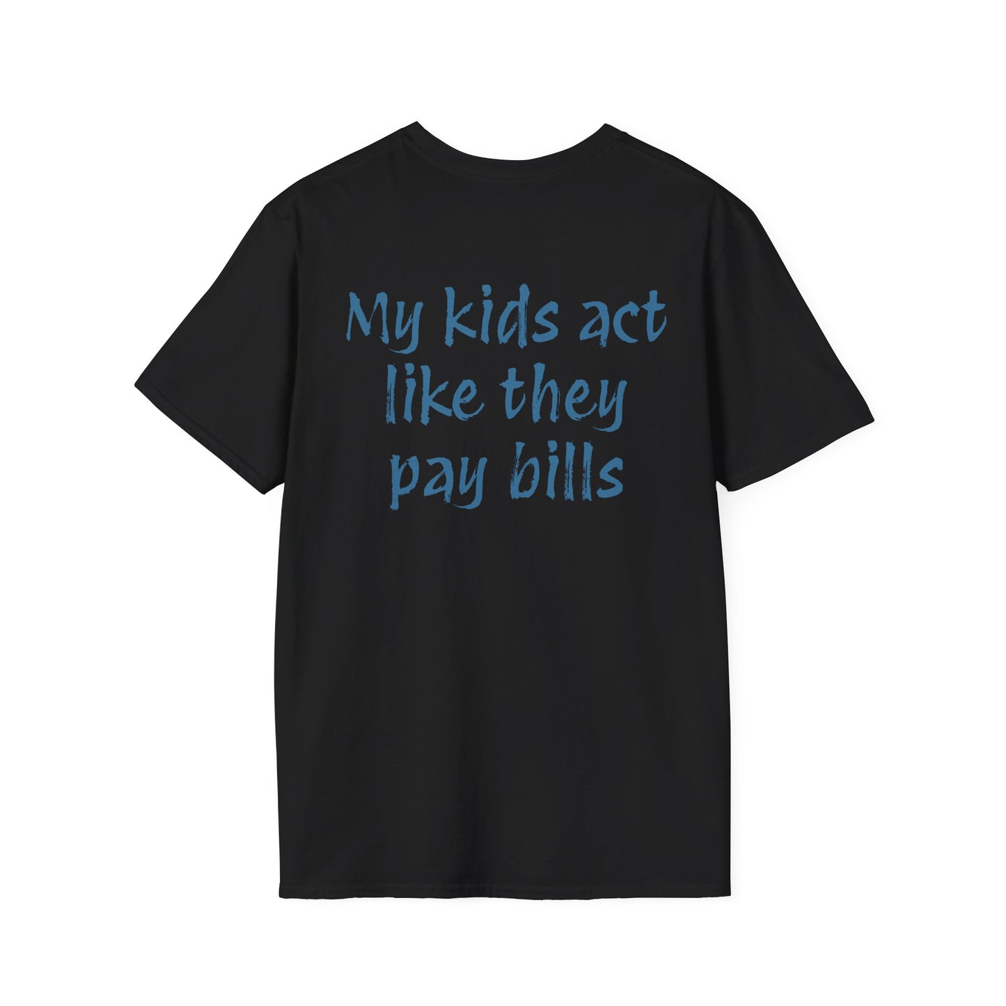 Funny "My Kids Act Like They Pay Bills" T-Shirt
