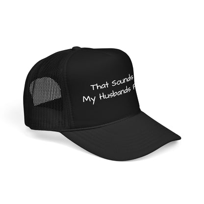 That Sounds Like My Husband's Problem Foam Trucker Hat