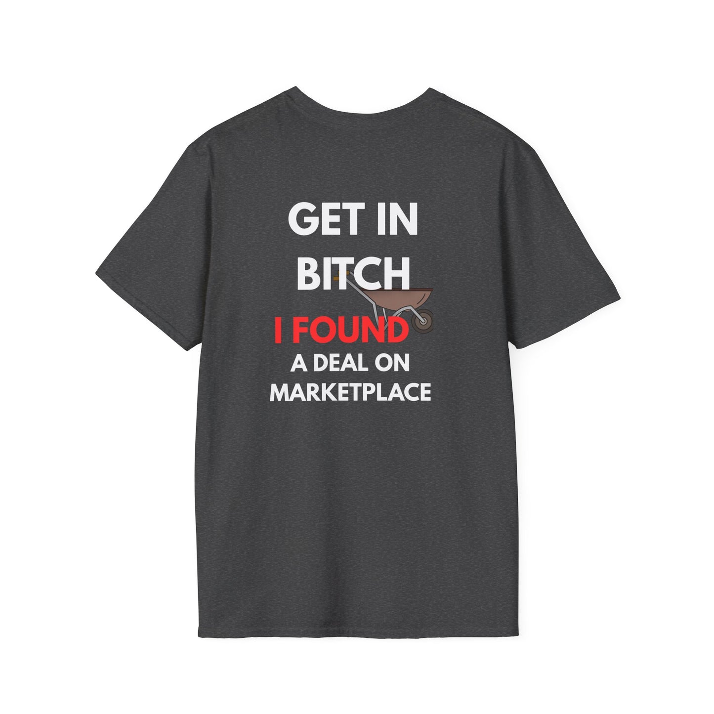 T-Shirt — "Get In Bitch I Found a Deal on Marketplace" Funny Garage Sale & Bargain Hunter Tee