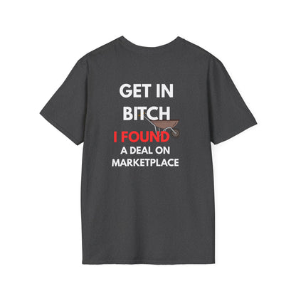 T-Shirt — "Get In Bitch I Found a Deal on Marketplace" Funny Garage Sale & Bargain Hunter Tee