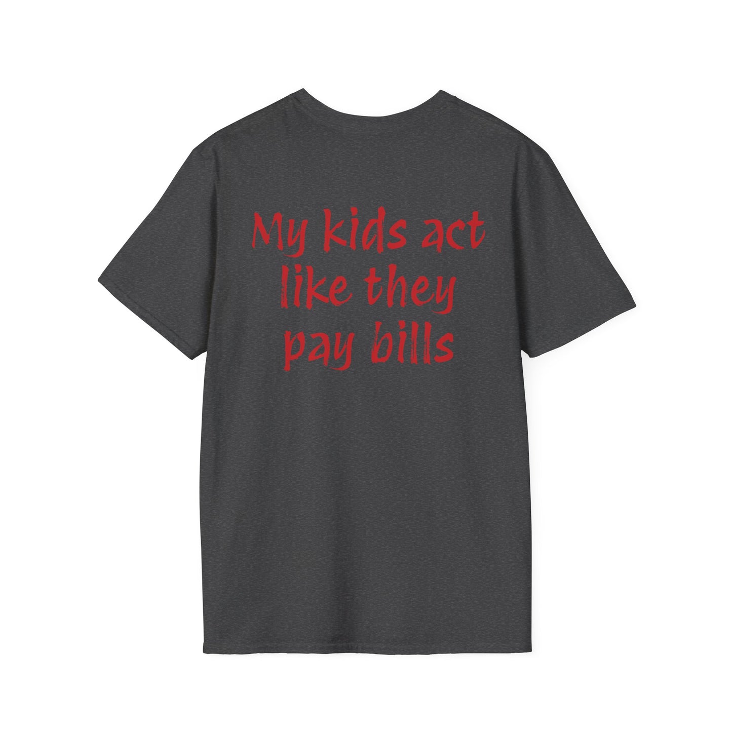 Funny "My Kids Act Like They Pay Bills" T-Shirt