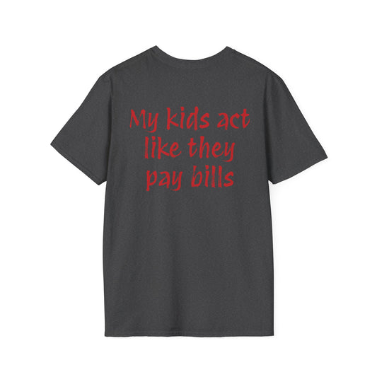 Funny "My Kids Act Like They Pay Bills" T-Shirt