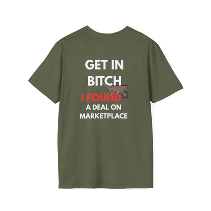 T-Shirt — "Get In Bitch I Found a Deal on Marketplace" Funny Garage Sale & Bargain Hunter Tee