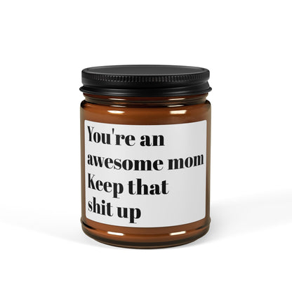 Soy Candle — "You’re an awesome mom, keep that shit up" Amber Jar (Scented)